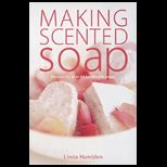 Making Scented Soaps  60 Fragrant Soaps and Bath Bombes to Make at Home