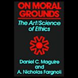 On Moral Grounds  The Art Science of Ethics