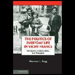 Politics of Everyday Life in Vichy France Foreigners, Undesirables, and Strangers