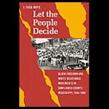 Let the People Decide  Black Freedom and White Resistance Movements in Sunflower County, Mississippi, 1945 1986