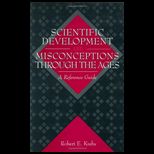 Scientific Development and Misconceptions Through the Ages A Reference Guide