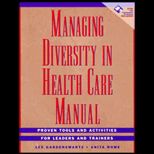 Managing Diversity in Health Care  Proven Tools and Activities for Leaders and Trainers / With Disk