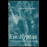 Eucalyptus A Natural and Commercial History of the Gum Tree