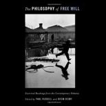 Philosophy of Free Will Essential Readings from the Contemporary Debates