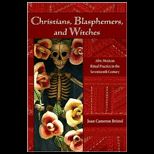 Christians, Blasphemers, and Witches  Afro Mexican Ritual Practice in the Seventeenth Century