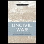 Uncivil War  Five New Orleans Street Battles and the Rise and Fall of Radical