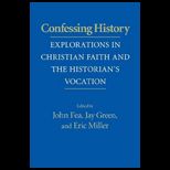Confessing History Explorations in Christian Faith and the Historians Vocation
