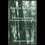 Born in the Delta Reflections on the Making of a Southern White Sensibility