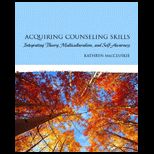 Acquiring Counseling Skills Integrating Theory, Multiculturalism, and Self Awareness