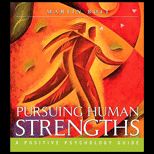 Pursuing Human Strengths  A Positive Psychology Guide