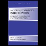 Modern Statutory Interpretation Problems, Theories, and Lawyering Strategies