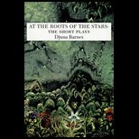 At the Roots of the Stars  The Short Plays