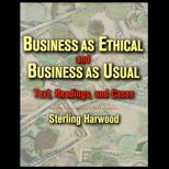 Business as Ethical and Business as Usual  Text, Readings, and Cases
