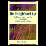 Enlightened Eye  Qualitative Inquiry and the Enhancement of Educational Practice