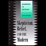 Skepticism, Belief, and the Modern  Maimonides to Nietzsche