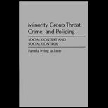 Minority Group Threat, Crime, and Policing  Social Context and Social Control