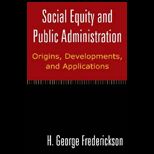 Social Equity and Public Administration Orgins, Developments and Applications