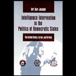 Intelligence Intervention in the Politics of Democratic States  The United States, Israel, and Great Britain