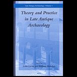 Theory and Practice in Late Antique Archaeology.