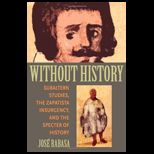 Without History Subaltern Studies, the Zapatista Insurgency, and the Specter of History