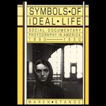 Symbols of Ideal Life  Social Documentary Photography in America, 1890 1950