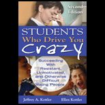 Students Who Drive You Crazy  Succeeding with Resistant, Unmotivated, and Otherwise Difficult Young People