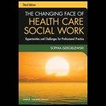 Changing Face of Health Care Social Work Opportunities and Challenges for Professional Practice