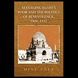 Managing Egypts Poor and the Politics of Benevolence, 1800 1952