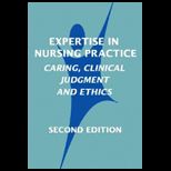 Expertise in Nursing Practice Caring, Clinical Judgment and Ethics