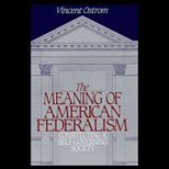 Meaning of American Federalism  Constituting a Self Governing Society