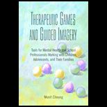 Therapeutic Games and Guided Imagery Tools for Mental Health and School Professionals Working with Children, Adolescents, and Their Families