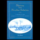 Slavery and the Peculiar Solution A History of the American Colonization Society