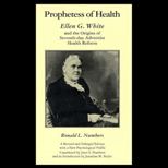 Prophetess of Health  Ellen G. White and the Origins of Seventh Day Adventist Health Reform, Revised and Enlarged
