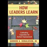 How Leaders Learn  Cultivating Capacities for School Improvement