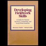 Developing Fieldwork Skills  A Guide for Human Services, Counseling, and Social Work Students