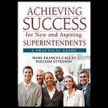 Achieving Success for New and Aspiring Superintendents A Practical Guide