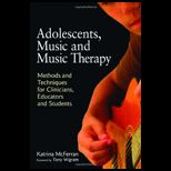 Adolescents, Music and Music Therapy Methods and Techniques for Clincians, Educators and Students