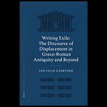 Writing Exile The Discourse of Displacement in Greco Roman Antiquity and Beyond