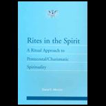 Rites in the Spirit  Ritual Approach to Pentecostal / Charismatic Spirituality