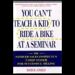 You Cant Teach a Kid to Ride a Bike at a Seminar  The Sandler Sales Institutes 7 Step System for Successful Selling