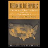 Reforming the Republic  Democratic Institutions for the New America