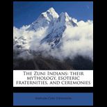 Zuni Indians Their Mythology, Esoteric Fraternities, and Ceremonies