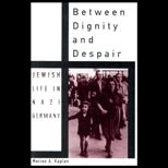 Between Dignity and Despair  Jewish Life in Nazi Germany