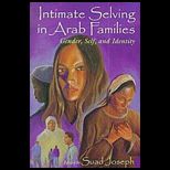Intimate Selving in Arab Families  Gender, Self, and Identity in Arab Families