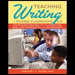 Teaching Writing in Diverse Classrooms, K 8 Shaping Writers Development Through Literature, Literacy, and Technology