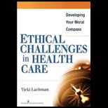 Ethical Challenges in Health Care Developing Your Moral Compass