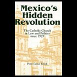 Mexicos Hidden Revolution  The Catholic Church in Law and Politics Since 1929