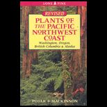 Plants of the Pacific Northwest Coast  Washington, Oregon, BC and Alaska