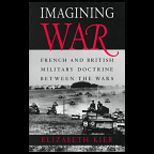 Imagining War  French and British Military Doctrine Between the Wars
