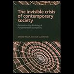 Invisible Crisis of Contemporary Society Reconstructing Sociologys Fundamental Assumptions
